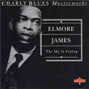 Elmore James - The Sky Is Crying - Charly Blues Masterworks Vol. 12 download flac