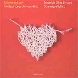 Ensemble Gilles Binchois, Dominique Vellard - L'Amor De Lonh: Medieval Songs Of Love And Loss download flac