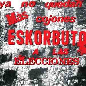 Eskorbuto - Ya No Quedan Mas Cojones Eskorbuto A Las Elecciones download flac