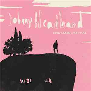 Johnny Headband - Who Cooks For You download flac
