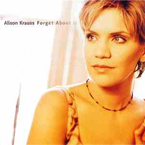 Alison Krauss - Forget About It download flac