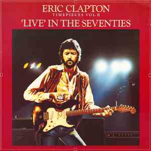 Eric Clapton - Timepieces Vol. II - 'Live' In The Seventies download flac