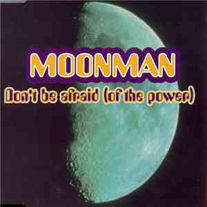 Moonman - Don't Be Afraid (Of The Power) download flac