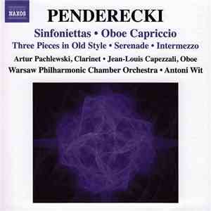 Penderecki, Artur Pachlewski • Jean-Louis Capezzali, Warsaw Philharmonic Chamber Orchestra • Antoni Wit - Sinfoniettas • Oboe Capriccio / Three Pieces In Old Style • Serenade • Intermezzo download flac