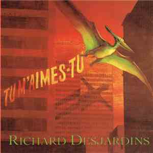 Richard Desjardins - Tu M'Aimes-Tu download flac