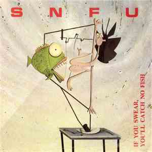 SNFU - If You Swear, You'll Catch No Fish download flac