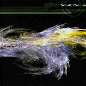 FuturEyeTronica - Cyber City download flac