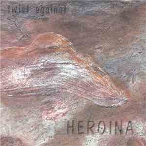 Heroina  - Twist Against download flac