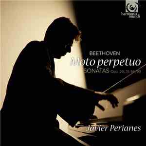 Javier Perianes, Beethoven - Moto Perpetuo (Sonatas Op.26, 31, 54, 90) download flac