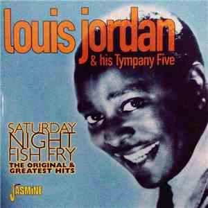 Louis Jordan And His Tympany Five - Saturday Night Fish Fry. The Original & Greatest Hits download flac