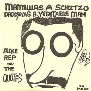 Mike Rep And The Quotas - Mama Was A Schitzo, Daddy Was A Vegetable Man download flac