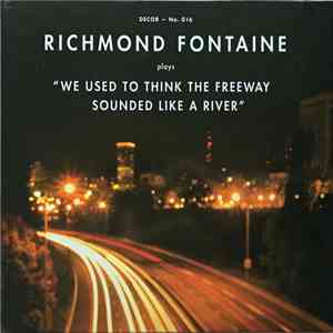 Richmond Fontaine - We Used To Think The Freeway Sounded Like A River download flac