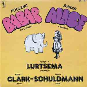 Robert J. Lurtsema ,Narrator The Clark-Schuldmann Duo - Poulenc: The Story Of Babar / Barab: Alice: A Cabaret download flac