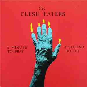 The Flesh Eaters - A Minute To Pray A Second To Die download flac