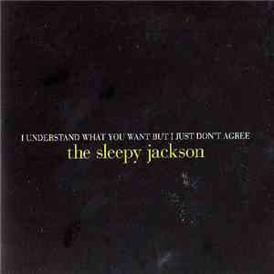 The Sleepy Jackson - I Understand What You Want But I Just Don't Agree download flac