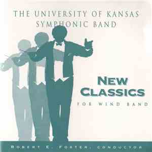 The University Of Kansas Symphonic Band, Robert E. Foster - New Classics For Wind Band FLAC album