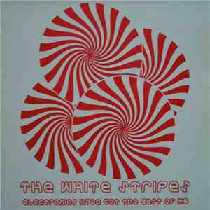 The White Stripes - Electronics Have Got The Best Of Me FLAC album