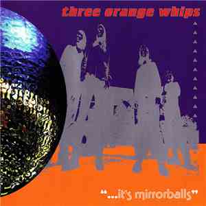 Three Orange Whips - ...It's Mirrorballs download flac