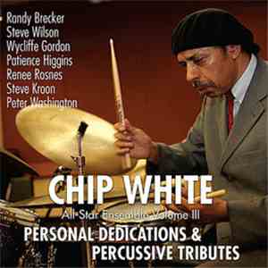 Chip White - Personal Dedications & Percussive Tributes (All-Star Ensemble, Vol. 3) download flac