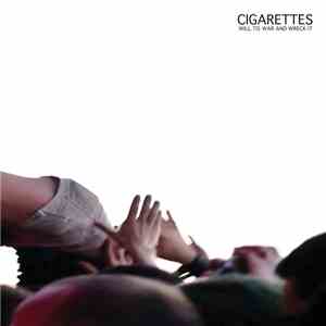 Cigarettes  - Will To War And Wreck It download flac