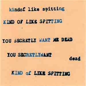 Kind Of Like Spitting - You Secretly Want Me Dead download flac