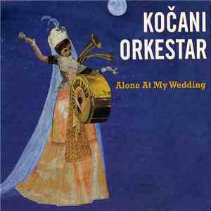 Kočani Orkestar - Alone At My Wedding download flac