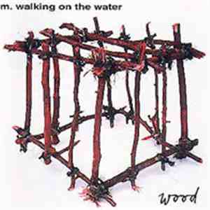 M. Walking On The Water - Wood download flac