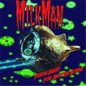 Milkman  - Fresh Fruit For Rotten Aliens download flac
