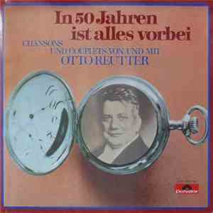 Otto Reutter - In 50 Jahren Ist Alles Vorbei download flac