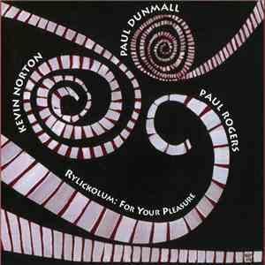 Paul Dunmall - Paul Rogers  - Kevin Norton - Rylickolum: For Your Pleasure download flac