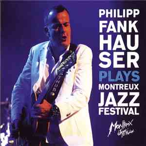 Philipp Fankhauser - Plays Montreux Jazz Festival download flac