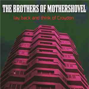 The Brothers Of Mothershovel - Lay Back And Think Of Croydon download flac