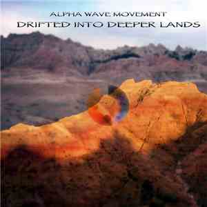 Alpha Wave Movement - Drifted Into Deeper Lands download flac