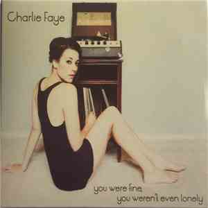 Charlie Faye - You Were Fine, You Weren't Even Lonely download flac