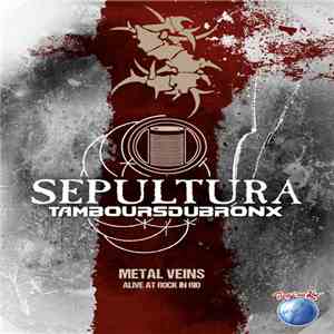 Sepultura & Les Tambours Du Bronx - Metal Veins - Alive At Rock In Rio download flac