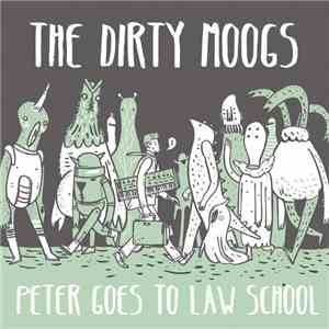 The Dirty Moogs - Peter Goes To Law School FLAC album