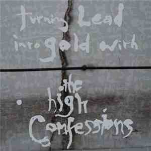 The High Confessions - Turning Lead Into Gold With The High Confessions download flac