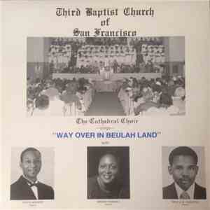 Third Baptist Church of San Francisco Presents The Cathedral Choir - Way Over In Beulah Land download flac