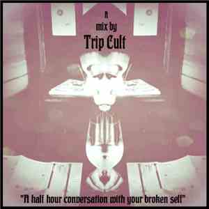 Trip Cult - A Half Hour Conversion With My Broken Self download flac