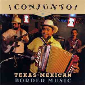 Various - ¡ Conjunto ! - Texas-Mexican Border Music, Volume 1 download flac