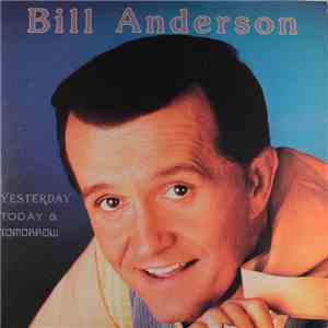 Bill Anderson  - Yesterday, Today & Tomorrow download flac
