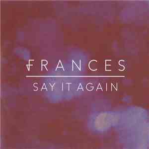 Frances  - Say It Again download flac