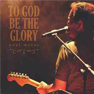 Neal Morse - To God Be The Glory download flac