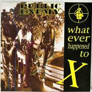Public Enemy - What Ever Happened To X download flac