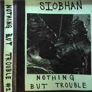 Siobhan  - Nothing But Trouble #1 download flac