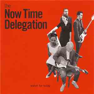 The Now Time Delegation - Watch For Today download flac