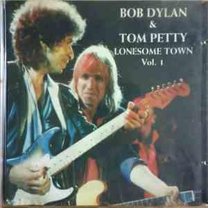 Bob Dylan & Tom Petty - Lonesome Town Vol. 1 download flac