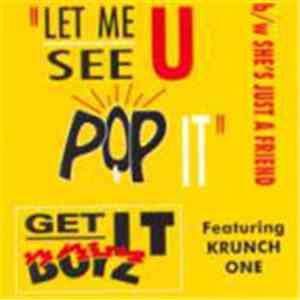 Get It Boyz  Featuring Krunch One - Let Me See U Pop It / She's Just A Friend FLAC album