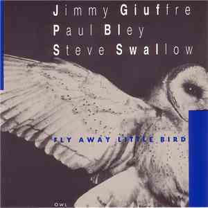 Jimmy Giuffre, Paul Bley, Steve Swallow - Fly Away Little Bird download flac