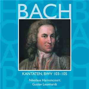 Bach, Nikolaus Harnoncourt, Gustav Leonhardt - Kantaten, BWV 103-105, Vol.32 download flac